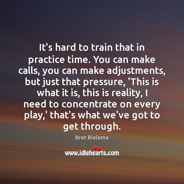It’s hard to train that in practice time. You can make calls, Bret Bielema Picture Quote
