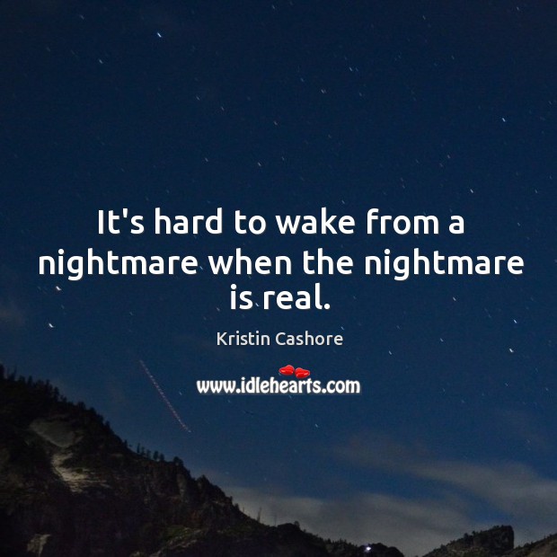 It’s hard to wake from a nightmare when the nightmare is real. Image