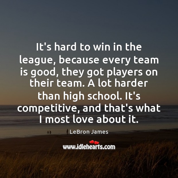 It’s hard to win in the league, because every team is good, LeBron James Picture Quote