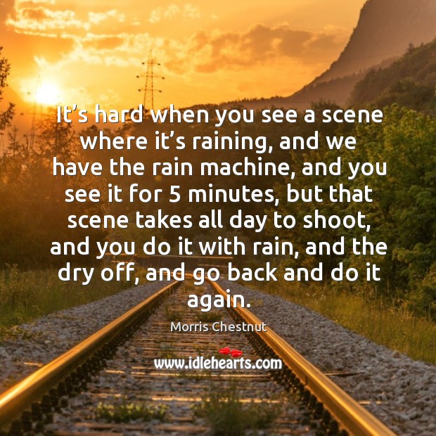 It’s hard when you see a scene where it’s raining Morris Chestnut Picture Quote