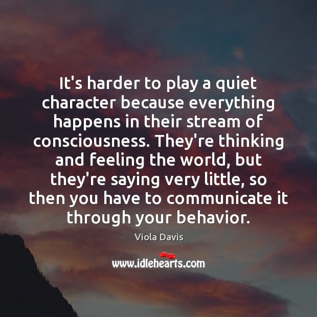 It’s harder to play a quiet character because everything happens in their Image