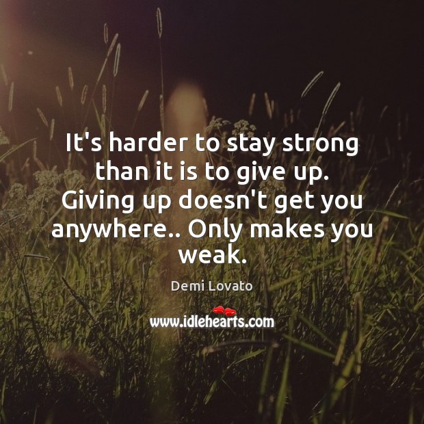 It’s harder to stay strong than it is to give up. Giving Image