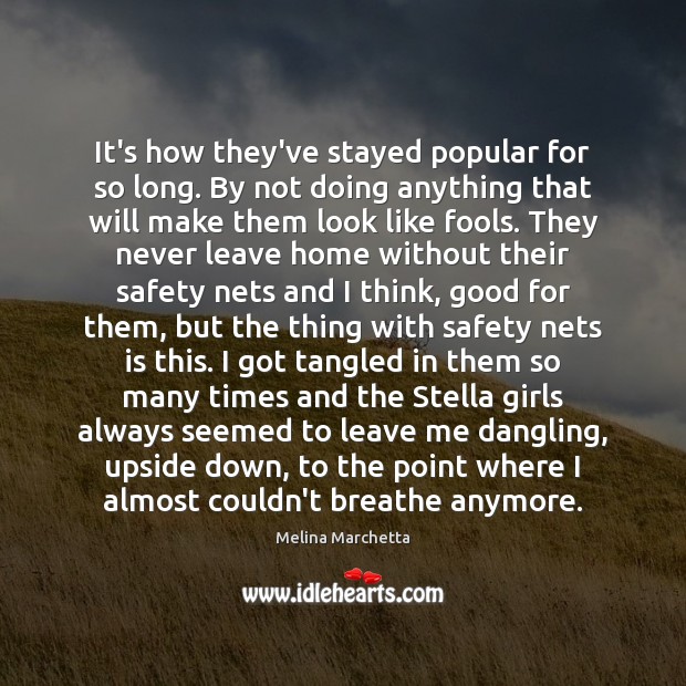It’s how they’ve stayed popular for so long. By not doing anything Melina Marchetta Picture Quote