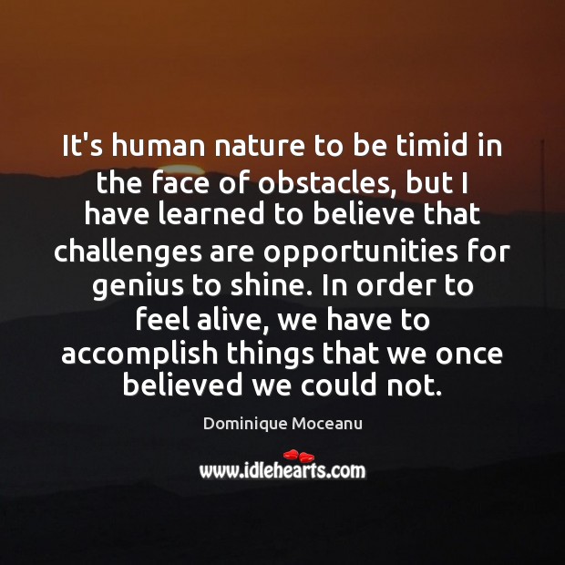 It’s human nature to be timid in the face of obstacles, but Dominique Moceanu Picture Quote