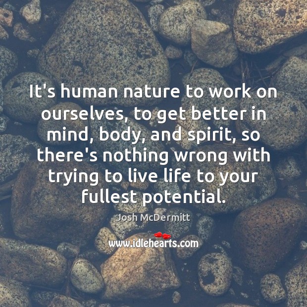 It’s human nature to work on ourselves, to get better in mind, Image