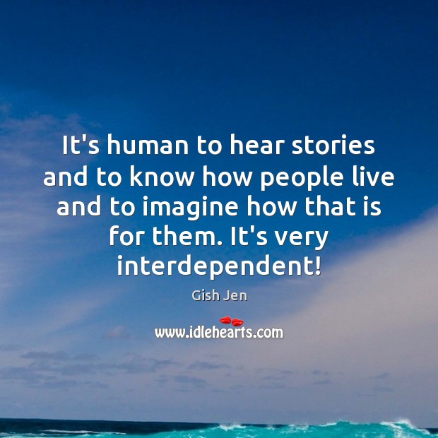 It’s human to hear stories and to know how people live and Image