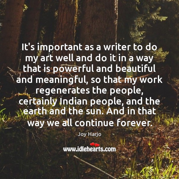 It’s important as a writer to do my art well and do Joy Harjo Picture Quote