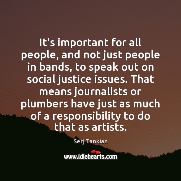 It’s important for all people, and not just people in bands, to Serj Tankian Picture Quote