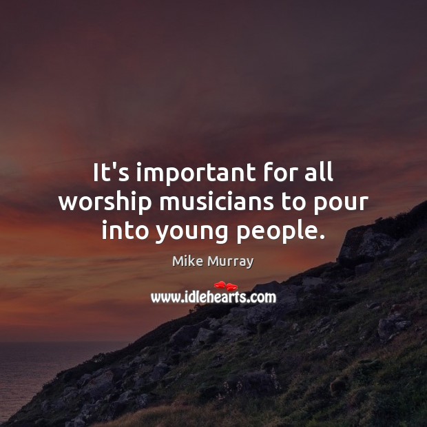 It’s important for all worship musicians to pour into young people. Image