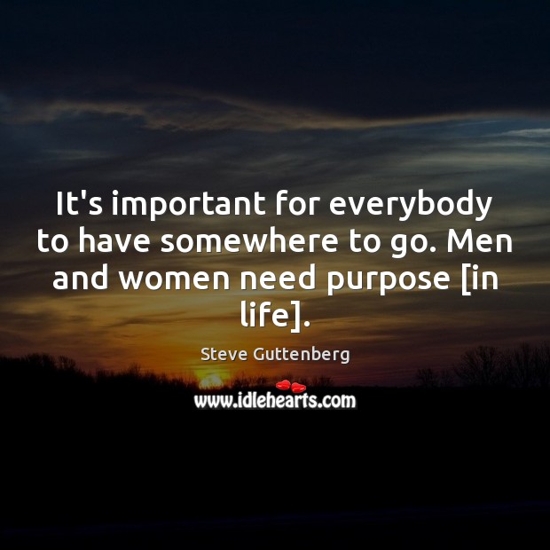 It’s important for everybody to have somewhere to go. Men and women Steve Guttenberg Picture Quote