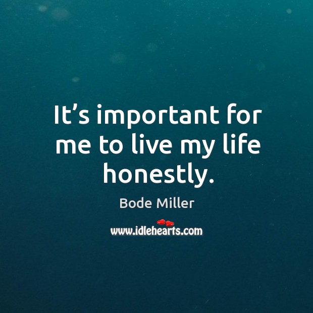 It’s important for me to live my life honestly. Bode Miller Picture Quote