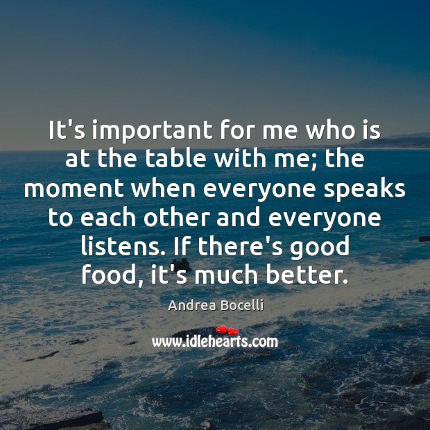 It’s important for me who is at the table with me; the Andrea Bocelli Picture Quote