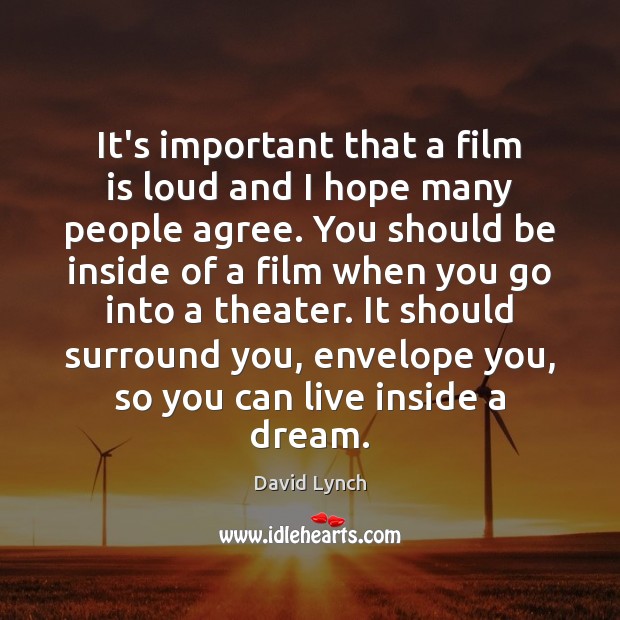 It’s important that a film is loud and I hope many people David Lynch Picture Quote