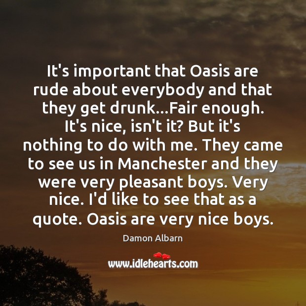 It’s important that Oasis are rude about everybody and that they get Damon Albarn Picture Quote