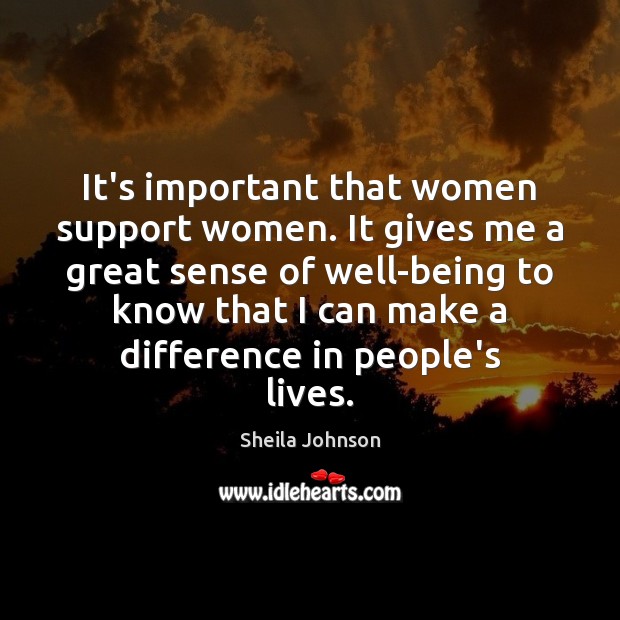 It’s important that women support women. It gives me a great sense Sheila Johnson Picture Quote