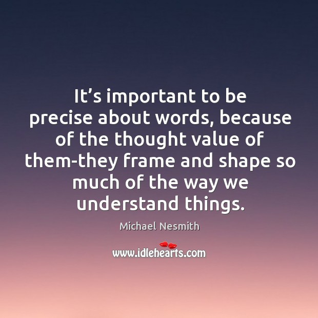 It’s important to be precise about words Michael Nesmith Picture Quote