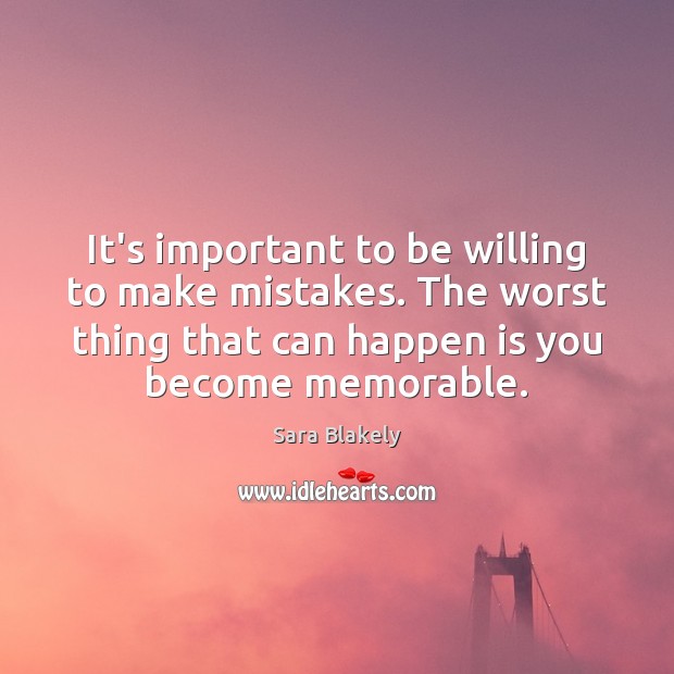 It’s important to be willing to make mistakes. The worst thing that Sara Blakely Picture Quote