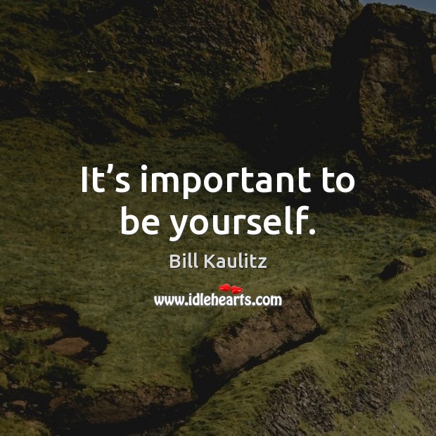 It’s important to be yourself. Bill Kaulitz Picture Quote