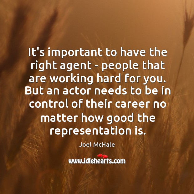 It’s important to have the right agent – people that are working Image