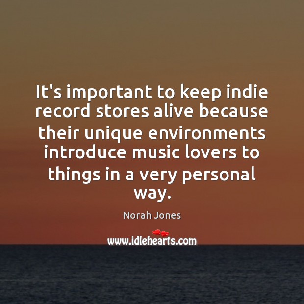 It’s important to keep indie record stores alive because their unique environments 