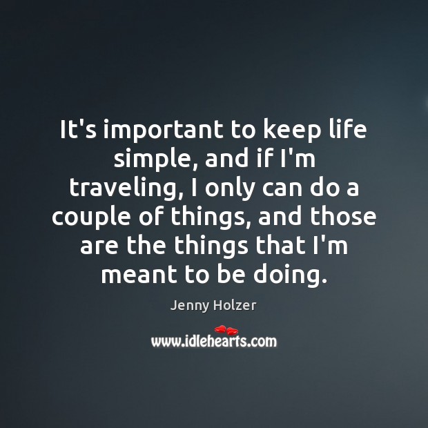 It’s important to keep life simple, and if I’m traveling, I only Travel Quotes Image