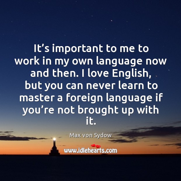 It’s important to me to work in my own language now and then. Image