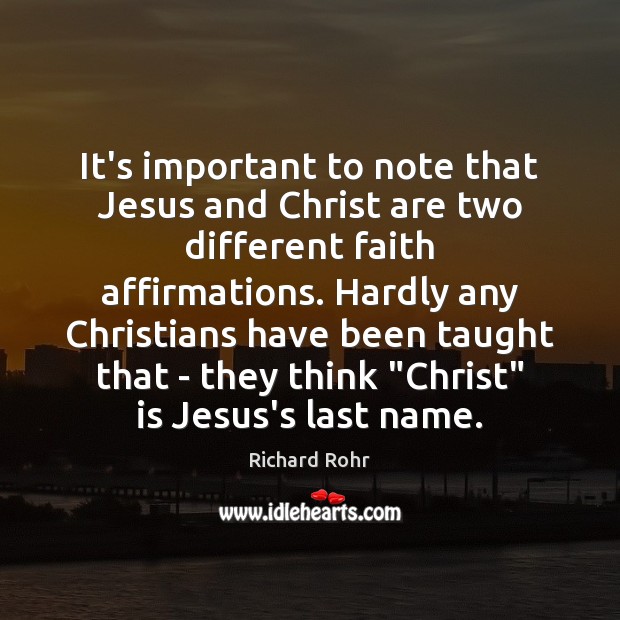 It’s important to note that Jesus and Christ are two different faith Richard Rohr Picture Quote