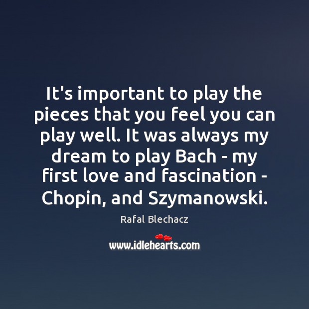 It’s important to play the pieces that you feel you can play Rafal Blechacz Picture Quote