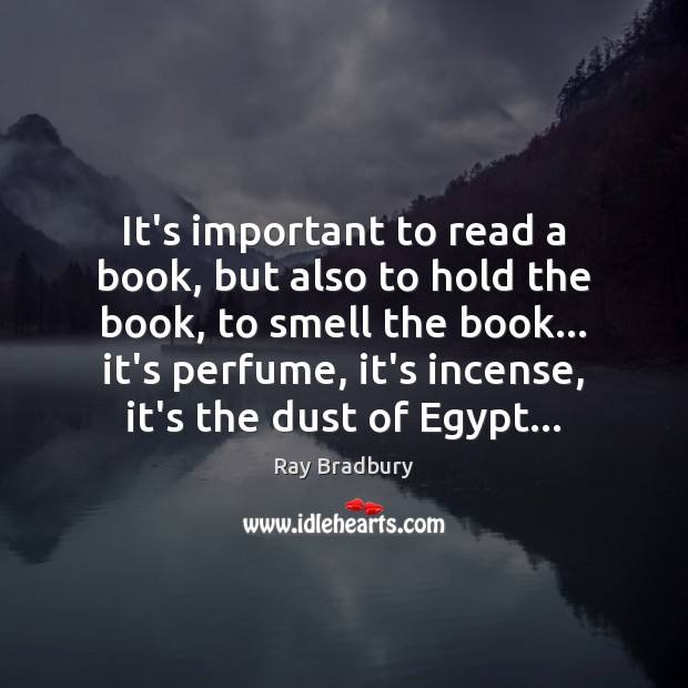 It’s important to read a book, but also to hold the book, Ray Bradbury Picture Quote