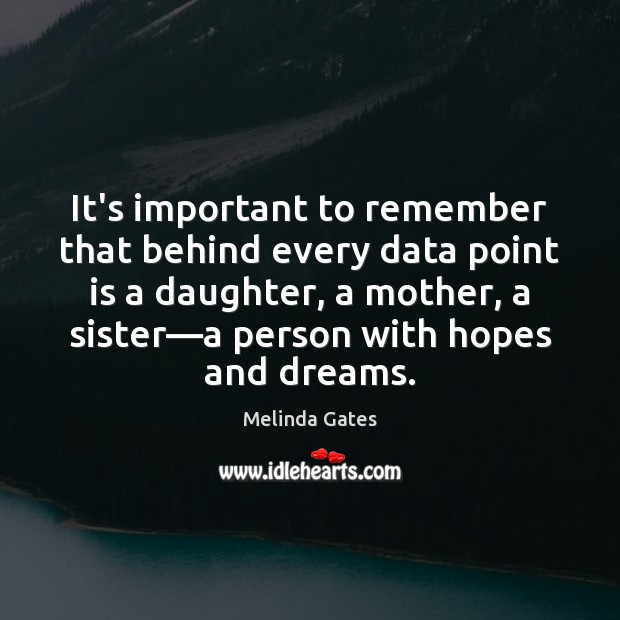 It’s important to remember that behind every data point is a daughter, Melinda Gates Picture Quote