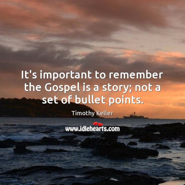It’s important to remember the Gospel is a story; not a set of bullet points. Image