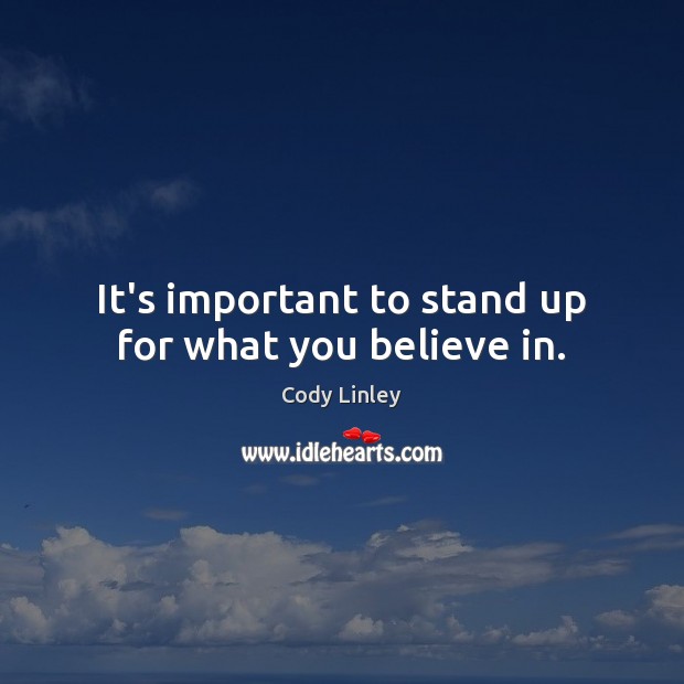 It’s important to stand up for what you believe in. Cody Linley Picture Quote