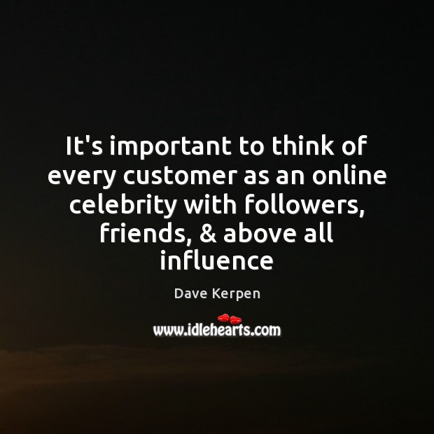 It’s important to think of every customer as an online celebrity with Image