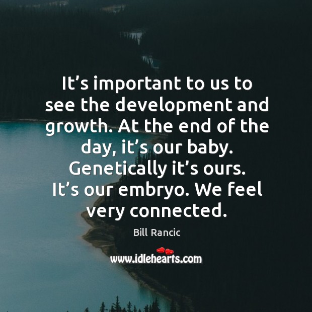 It’s important to us to see the development and growth. Bill Rancic Picture Quote