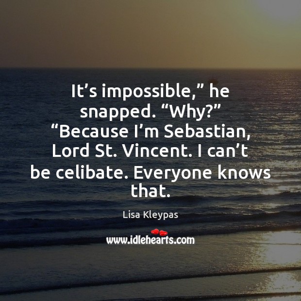 It’s impossible,” he snapped. “Why?” “Because I’m Sebastian, Lord St. Image