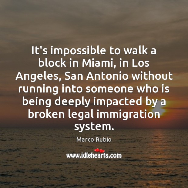 It’s impossible to walk a block in Miami, in Los Angeles, San Marco Rubio Picture Quote