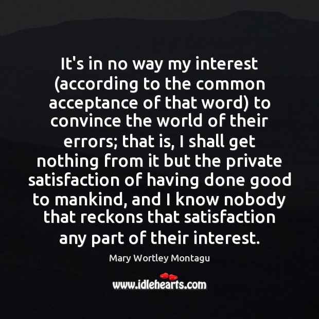 It’s in no way my interest (according to the common acceptance of Mary Wortley Montagu Picture Quote