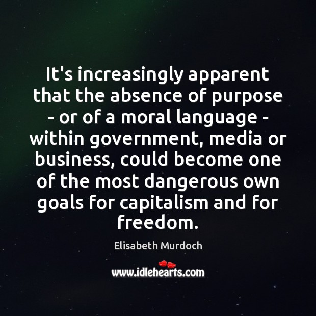 It’s increasingly apparent that the absence of purpose – or of a Elisabeth Murdoch Picture Quote