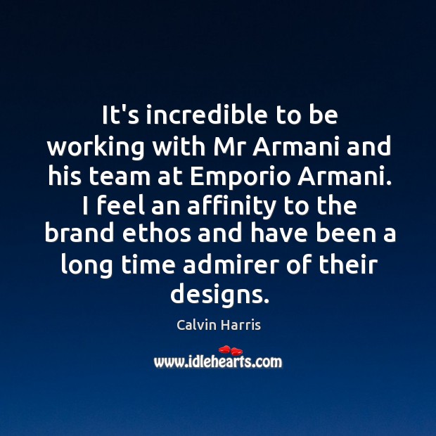 It’s incredible to be working with Mr Armani and his team at Calvin Harris Picture Quote