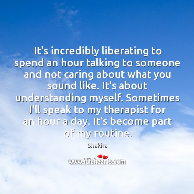 It’s incredibly liberating to spend an hour talking to someone and not Care Quotes Image