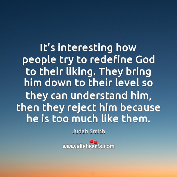 It’s interesting how people try to redefine God to their liking. Judah Smith Picture Quote