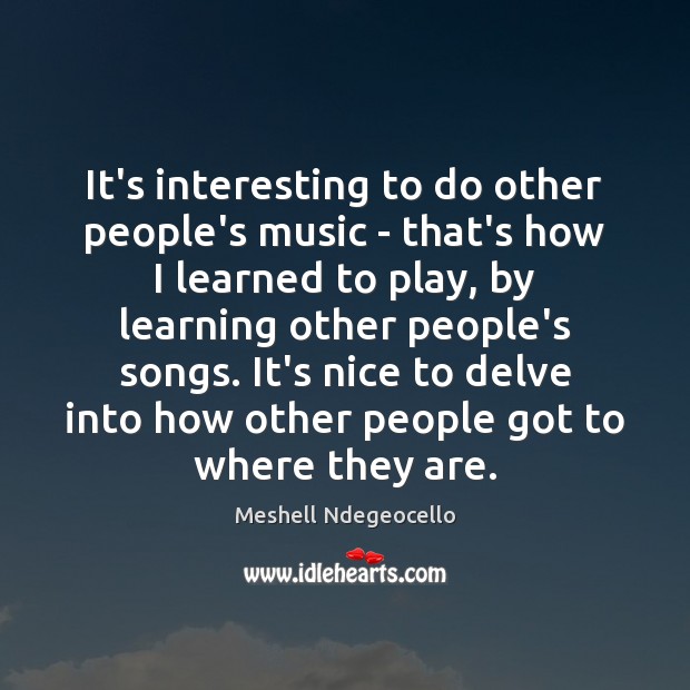 It’s interesting to do other people’s music – that’s how I learned Meshell Ndegeocello Picture Quote