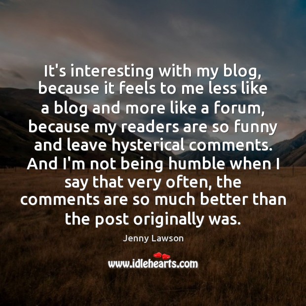 It’s interesting with my blog, because it feels to me less like Image