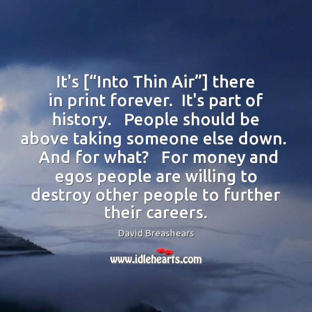It’s [“Into Thin Air”] there in print forever.  It’s part of history. 