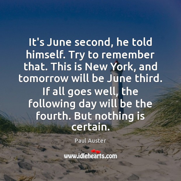 It’s June second, he told himself. Try to remember that. This is Paul Auster Picture Quote