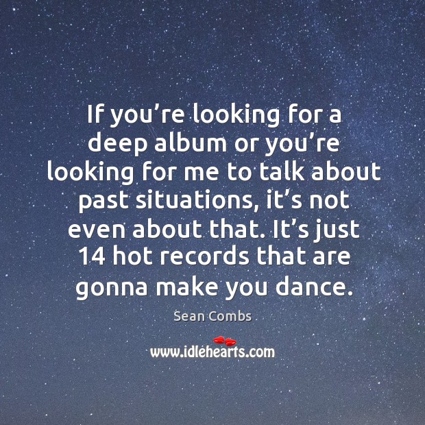 It’s just 14 hot records that are gonna make you dance. Sean Combs Picture Quote