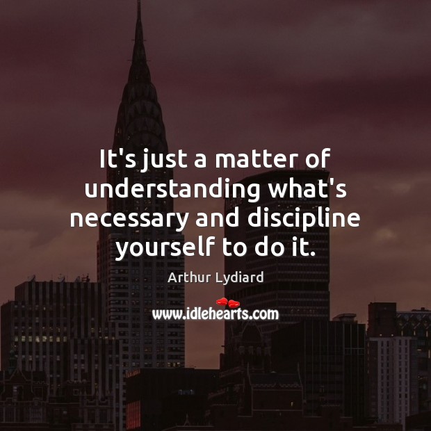 It’s just a matter of understanding what’s necessary and discipline yourself to do it. Image