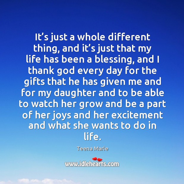 It’s just a whole different thing, and it’s just that my life has been a blessing Teena Marie Picture Quote