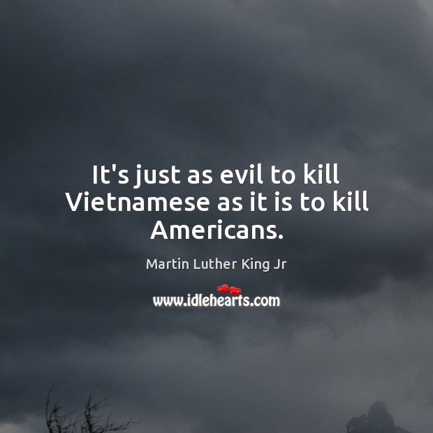 It’s just as evil to kill Vietnamese as it is to kill Americans. Image