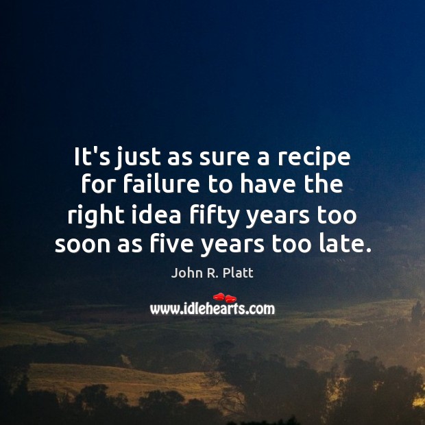 It’s just as sure a recipe for failure to have the right John R. Platt Picture Quote